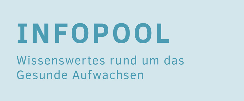 Zur Seite: Infopool - Wissenswertes runde um das gesunde Aufwachsen